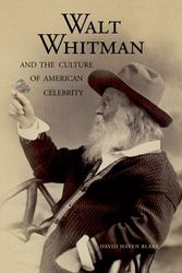 Cover Art for 9780300110173, Walt Whitman and the Culture of American Celebrity by David Haven Blake