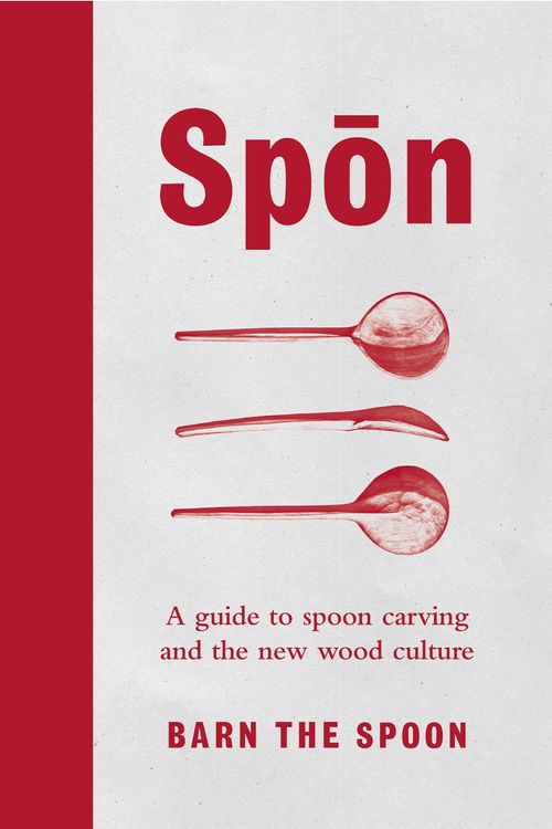 Cover Art for 9780753545973, Spon: A Guide to Spoon Carving and the New Wood Culture by Barn The Spoon