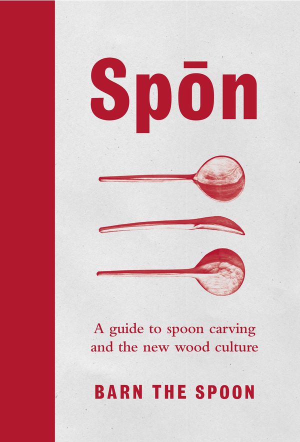 Cover Art for 9780753545973, Spon: A Guide to Spoon Carving and the New Wood Culture by Barn The Spoon