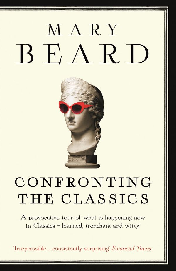 Cover Art for 9781847658883, Confronting the Classics by Professor Mary Beard