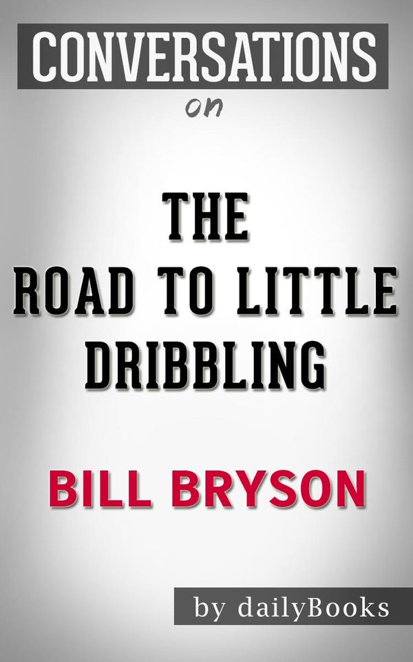 Cover Art for 1230001283006, The Road to Little Dribbling: A Novel By Bill Bryson Conversation Starters by dailyBooks
