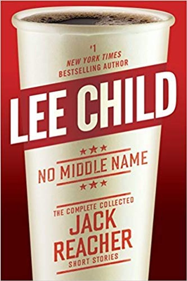 Cover Art for B07NRQ1QXV, [0399593578] [9780399593581] No Middle Name: The Complete Collected Jack Reacher Short Stories-Hardcover by Unknown
