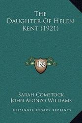 Cover Art for 9781165863556, The Daughter of Helen Kent (1921) the Daughter of Helen Kent (1921) by Sarah Comstock