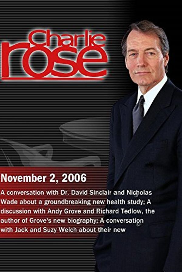 Cover Art for 0883629134406, Charlie Rose with David Sinclair and Nicholas Wade; Andy Grove and Richard Tedlow; Jack Welch and Suzy Welch (November 2, 2006) by 