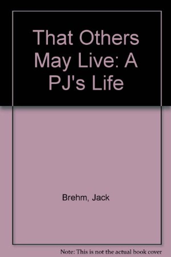 Cover Art for 9780091875022, That Others May Live: Inside the World's Most Daring Rescue Force: The Real Life Heroes of the Bestselling the Perfect Storm by Jack Brehm and Pete Nelson