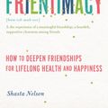 Cover Art for 9781580056083, Frientimacy: How to Deepen Friendships for Lifelong Health and Happiness by Shasta Nelson