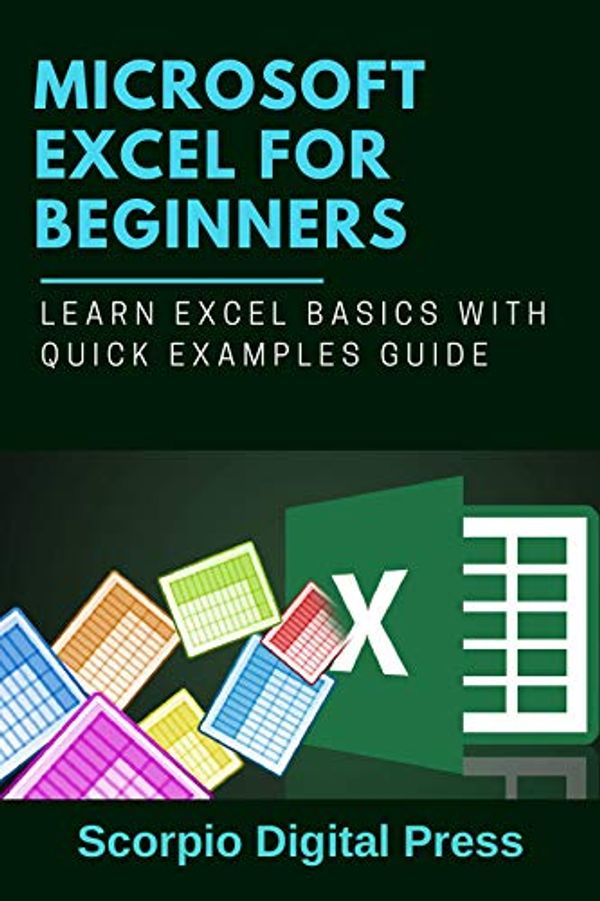 Cover Art for B07WG9TGX9, Microsoft EXCEL For Beginners: Learn Excel Basics with Quick Examples Guide by Digital Press, Scorpio