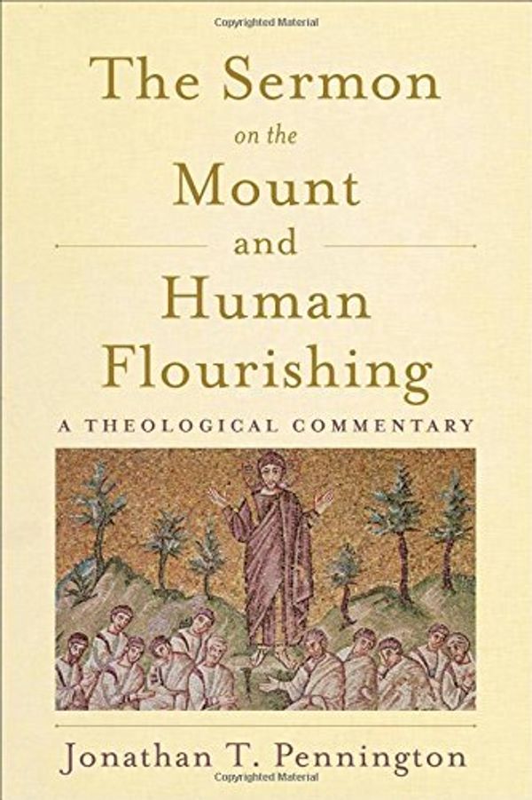Cover Art for 9780801049637, The Sermon on the Mount and Human Flourishing: A Theological Commentary by Jonathan T. Pennington