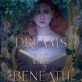 Cover Art for 9780063015944, Dreams Lie Beneath by Rebecca Ross