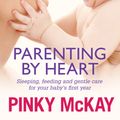 Cover Art for 9781742531922, Parenting by Heart by Pinky McKay