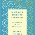 Cover Art for B0818PMC3D, A Monk's Guide to Happiness: Meditation in the 21st Century by Gelong Thubten