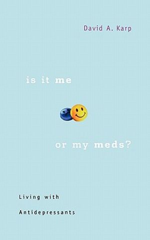 Cover Art for 9780674025516, Is it Me or My Meds? by David A. Karp