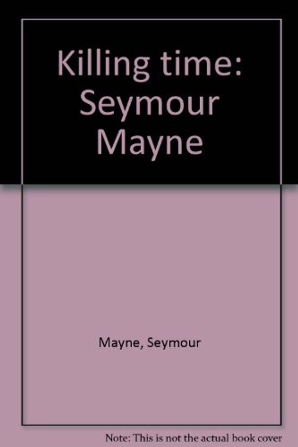 Cover Art for 9780889624948, Killing time: Seymour Mayne. by Seymour Mayne
