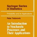 Cover Art for 9781461397441, An Introduction to Stochastic Processes and Their Applications by Petar Todorovic