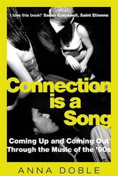 Cover Art for 9781788709484, Connection is a Song: Coming Up and Coming Out Through the Music of the '90s by Anna Doble