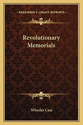 Cover Art for 9781162743929, Revolutionary Memorials by Wheeler Case