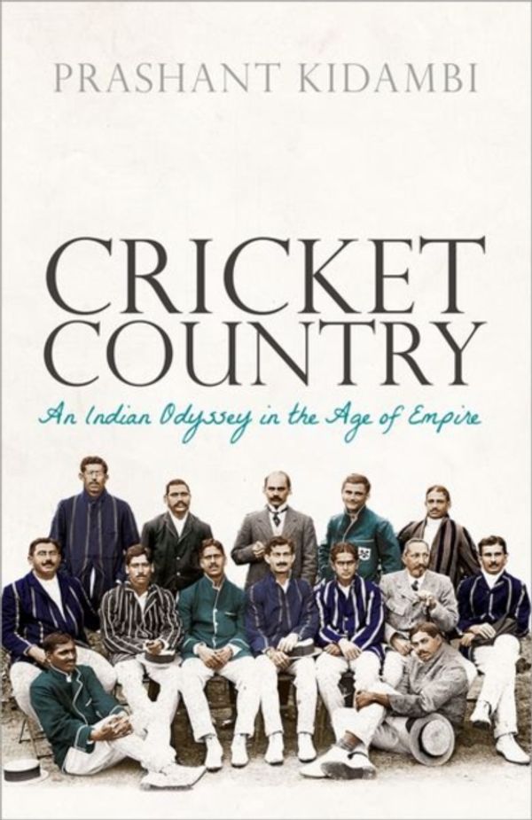 Cover Art for 9780198843139, Cricket Country: An Indian Odyssey in the Age of Empire by Prashant Kidambi