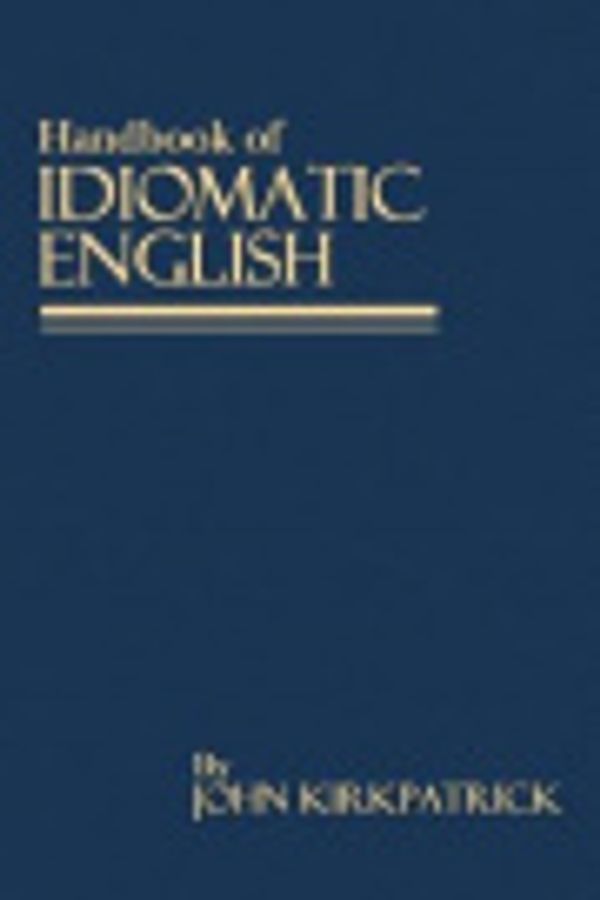 Cover Art for 9781499721720, Handbook of Idiomatic EnglishAs Now Written and Spoken by John Kirkpatrick