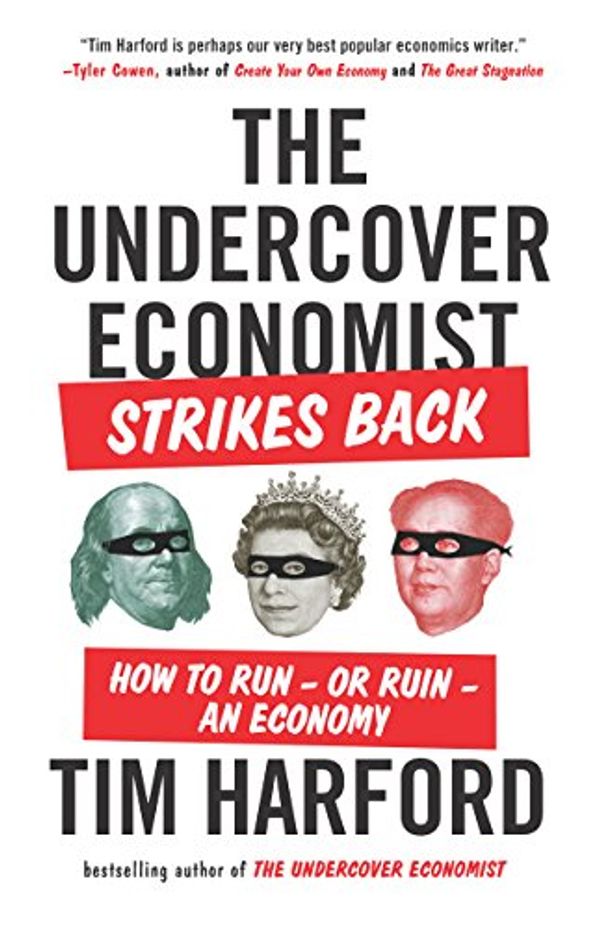 Cover Art for B00DMCV624, The Undercover Economist Strikes Back: How to Run--or Ruin--an Economy by Tim Harford