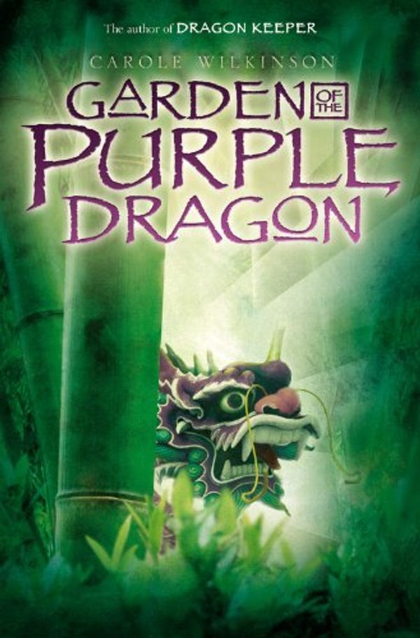 Cover Art for 9781423103394, Garden of the Purple Dragon by Carole Wilkinson