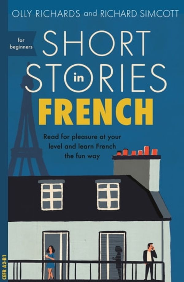 Cover Art for 9781473683440, Short Stories in French for Beginners: Read for pleasure at your level, expand your vocabulary and learn French the fun way! by Olly Richards, Richard Simcott