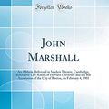 Cover Art for 9780666423580, John Marshall: An Address Delivered in Sanders Theatre, Cambridge, Before the Law School of Harvard University and the Bar Association of the City of Boston, on February 4, 1901 (Classic Reprint) by James Bradley Thayer