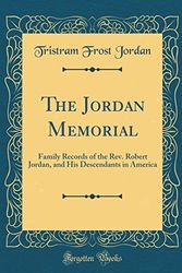 Cover Art for 9780260618672, The Jordan Memorial: Family Records of the Rev. Robert Jordan, and His Descendants in America (Classic Reprint) by Tristram Frost Jordan