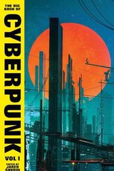Cover Art for 9781784879297, The Big Book of Cyberpunk Vol. 1 by Various contributors