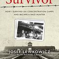 Cover Art for 9781443468824, The Survivor: How I Survived Six Concentration Camps and Became a Nazi Hunter by Lewkowicz, Josef, Calvin, Michael