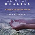 Cover Art for 9781594717963, Lenten Healing: 40 Days to Set You Free from Sin by Ken Kniepmann