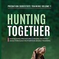 Cover Art for 9783982187860, Hunting Together: Harnessing Predatory Chasing in Family Dogs through Motivation-Based Training by Simone Mueller