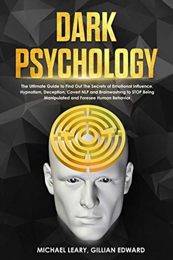 Cover Art for 9781801686761, Dark Psychology: Ultimate Guide to Find Out The Secrets of Psychology, Persuasion, Covert NLP and Brainwashing to Stop Being Manipulated (+ Secret Techniques Against Deception & Mind Control) by Michael Leary, Edward Gillian