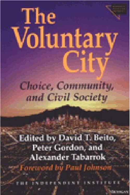 Cover Art for 9780472112401, The Voluntary City by Beito, David T., Peter Gordon, and Alexander Tabarrok, Edited by / Foreword by Paul Johnson