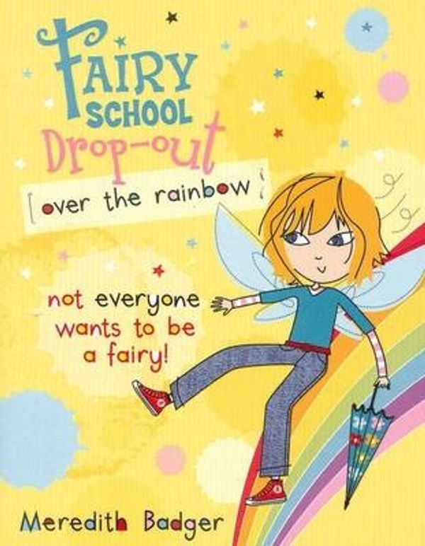 Cover Art for 9781921759826, Fairy School Drop-out - Over the Rainbow! by Badger, Meredith