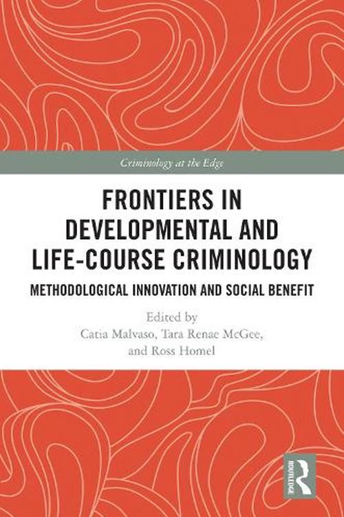 Cover Art for 9781032279275, Frontiers in Developmental and Life-Course Criminology: Methodological Innovation and Social Benefit by Catia Malvaso, Tara Renae McGee, Ross Homel