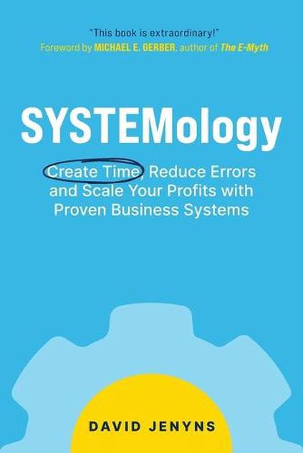 Cover Art for 9780648871033, SYSTEMology: Create time, reduce errors and scale your profits with proven business systems by David Jenyns