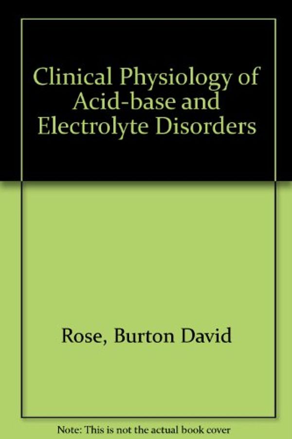 Cover Art for 9780070536227, Clinical Physiology of Acid-Base and Electrolyte Disorders by Burton David Rose