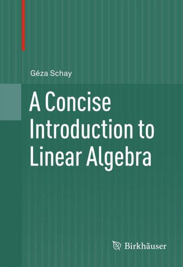Cover Art for 9780817683245, A Concise Introduction to Linear Algebra by G. Za Schay, Geza Schay