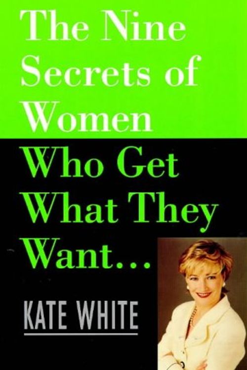 Cover Art for 9780712677189, The Nine Secrets of Women Who Get What They Want by Kate White