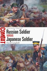 Cover Art for 9781472828125, Russian Soldier Vs Japanese Soldier: Manchuria 1904-05 (Combat) by David Campbell