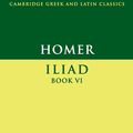 Cover Art for 9780521703727, Homer: Iliad: Book VI by Barbara Graziosi