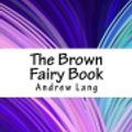Cover Art for 9781717575425, The Brown Fairy Book by Andrew Lang