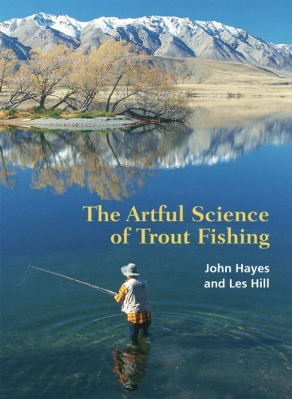 Cover Art for 9781877257193, The Artful Science of Trout Fishing by John Hayes, Les Hill