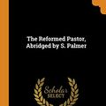 Cover Art for 9780344247293, The Reformed Pastor, Abridged by S. Palmer by Richard Baxter