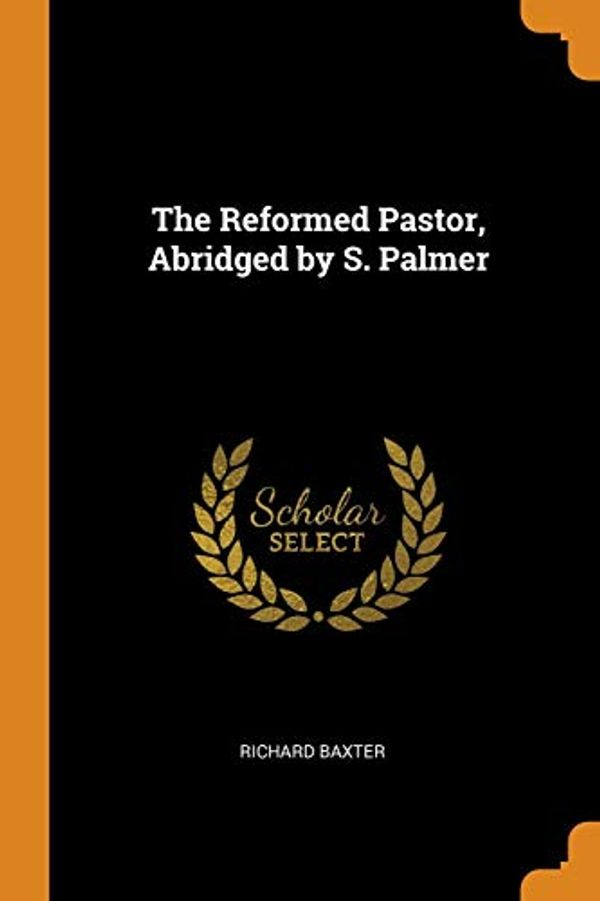 Cover Art for 9780344247293, The Reformed Pastor, Abridged by S. Palmer by Richard Baxter