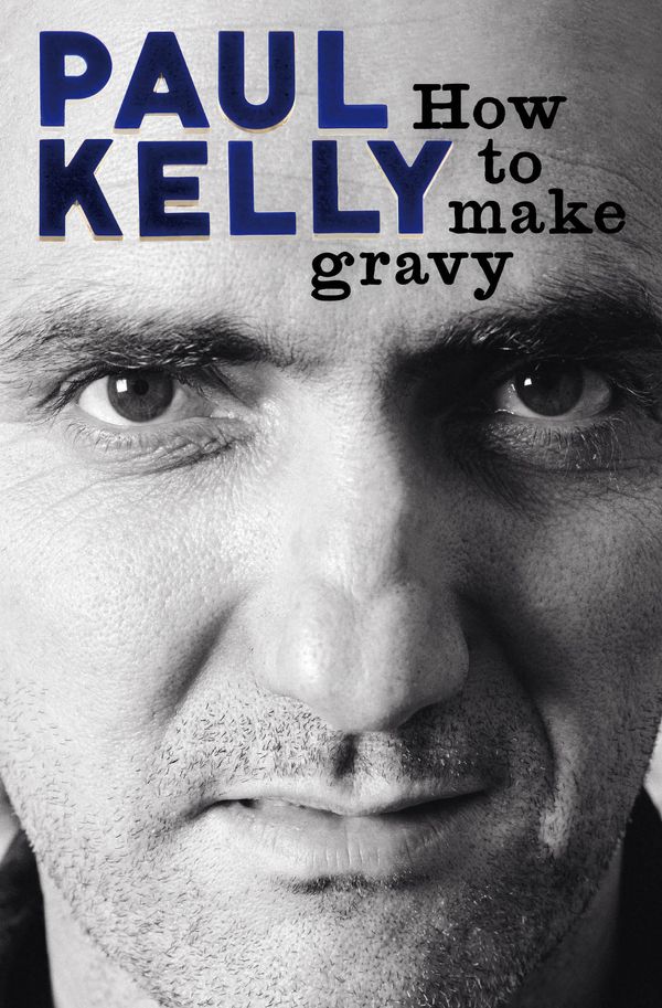 Cover Art for 9781926428222, How To Make Gravy by Paul Kelly