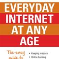 Cover Art for 9780733629563, Everyday Internet at Any Age: The easy guide to everything online by Todd Alexander