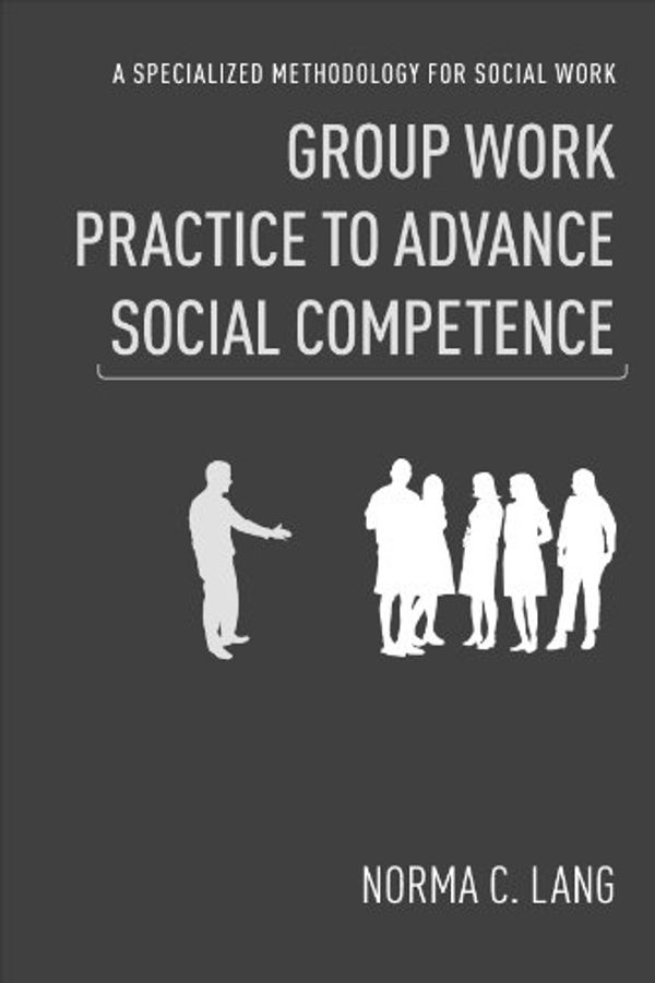 Cover Art for 9780231151368, Group Work Practice to Advance Social Competence by Lang Ph.D., Norma