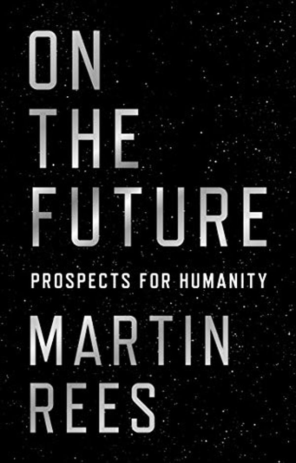 Cover Art for B07CSD5BG9, On the Future: Prospects for Humanity by Martin Rees