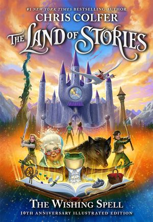 Cover Art for 9781510202627, The Land of Stories: The Wishing Spell: 10th Anniversary Illustrated Edition by Chris Colfer